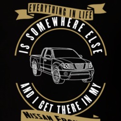 Nissan Frontier Everything Is Somewhere Else I Get There In My Car T Shirt 35851891