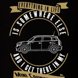 Mini Countryman Everything Is Somewhere Else I Get There In My Car T Shirt 35851892
