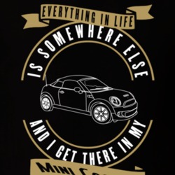 Mini Cooper Everything Is Somewhere Else I Get There In My Car T Shirt 35851896