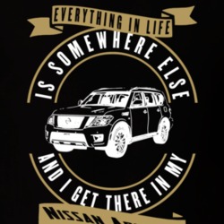 Nissan Armada Everything Is Somewhere Else I Get There In My Car T Shirt 35851898