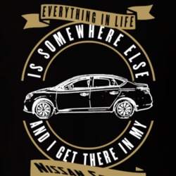 Nissan Sentra Everything Is Somewhere Else I Get There In My Car T Shirt 35853725