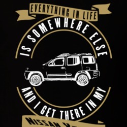 Nissan Xterra Everything Is Somewhere Else I Get There In My Car T Shirt 35853726