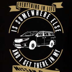 Nissan Quest Everything Is Somewhere Else I Get There In My Car T Shirt 35853728
