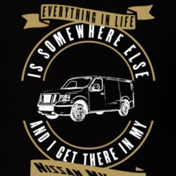 Nissan Nv2500 Everything Is Somewhere Else I Get There In My Car T Shirt 35853729