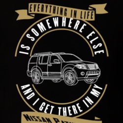 Nissan Pathfinder Everything Is Somewhere Else I Get There In My Car T Shirt 35853731