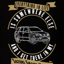 Suzuki Grand Vitera Everything Is Somewhere Else I Get There In My Car T Shirt 35861405