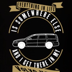 Volvo Xc70 Everything Is Somewhere Else I Get There In My Car T Shirt 35861408