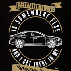 Volvo S60 Everything Is Somewhere Else I Get There In My Car T Shirt 35861410