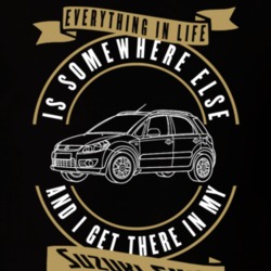Suzuki Sx4 Everything Is Somewhere Else I Get There In My Car T Shirt 35861416