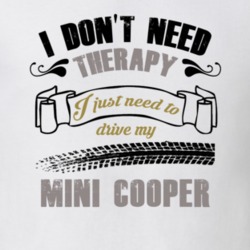 I Don't Need Therapy I Just Need To Drive My Mini Cooper T Shirt 36085255