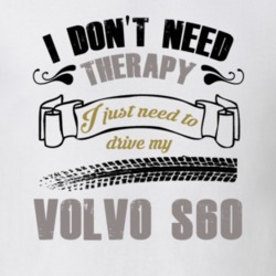 I Don't Need Therapy I Just Need To Drive My Volvo S60 T Shirt 36087670