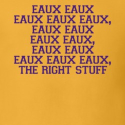 Eaux Eaux Eaux Eaux Eaux The Right Stuff Joe Burreaux Louisianna Football Fan T Shirt 37165554
