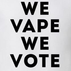 We Vape We Vote E-cigarette Ban Protester T Shirt 37165558