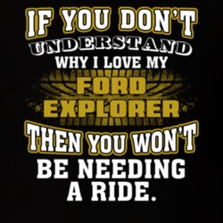 Ford Explorer You Don't Understand You Won't Need A Ride Car Lovers T Shirt 37573795