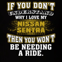 Nissan Sentra You Don't Understand You Won't Need A Ride Car Lovers T Shirt 37573800