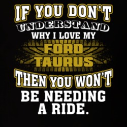 Ford Taurus You Don't Understand You Won't Need A Ride Car Lovers T Shirt 37573802