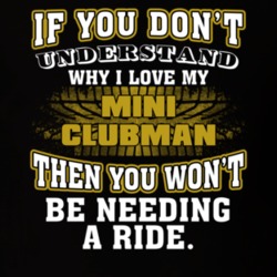 Mini Clubman You Don't Understand You Won't Need A Ride Car Lovers T Shirt 37573805
