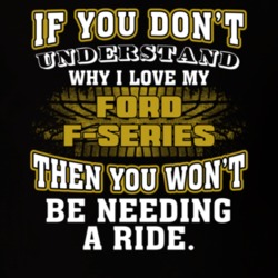 Ford F-series You Don't Understand You Won't Need A Ride Car Lovers T Shirt 37573810