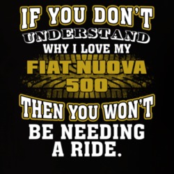 Fiat Nuova 500 You Don't Understand You Won't Need A Ride Car Lovers T Shirt 37573812