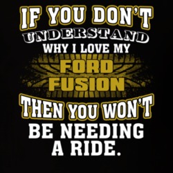 Ford Fusion You Don't Understand You Won't Need A Ride Car Lovers T Shirt 37573817