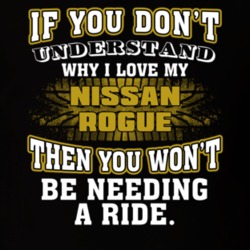 Nissan Rogue You Don't Understand You Won't Need A Ride Car Lovers T Shirt 37573818