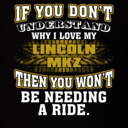 Lincoln Mkz You Don't Understand You Won't Need A Ride Car Lovers T Shirt 37573819