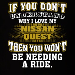 Nissan Quest You Don't Understand You Won't Need A Ride Car Lovers T Shirt 37573823