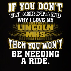 Lincoln Mks You Don't Understand You Won't Need A Ride Car Lovers T Shirt 37573829