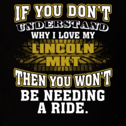 Lincoln Mkt You Don't Understand You Won't Need A Ride Car Lovers T Shirt 37573835