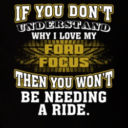 Ford Focus You Don't Understand You Won't Need A Ride Car Lovers T Shirt 37573838
