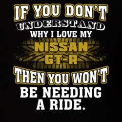 Nissan Gt-r You Don't Understand You Won't Need A Ride Car Lovers T Shirt 37573846