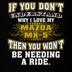 Mazda Mx-5 You Don't Understand You Won't Need A Ride Car Lovers T Shirt 37573847