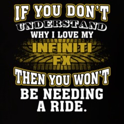 Infiniti Fx You Don't Understand You Won't Need A Ride Car Lovers T Shirt 37573850
