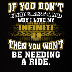 Infiniti Jx You Don't Understand You Won't Need A Ride Car Lovers T Shirt 37573858