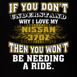 Nissan 370z You Don't Understand You Won't Need A Ride Car Lovers T Shirt 37573860