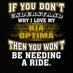 Kia Optima You Don't Understand You Won't Need A Ride Car Lovers T Shirt 37573863