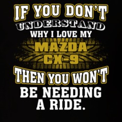 Mazda Cx-9 You Don't Understand You Won't Need A Ride Car Lovers T Shirt 37573864