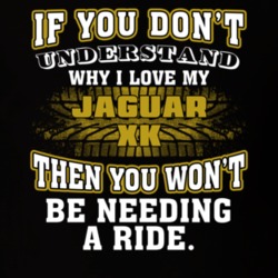 Jaguar Xk You Don't Understand You Won't Need A Ride Car Lovers T Shirt 37573869