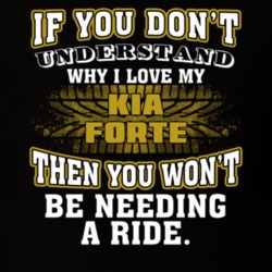 Kia Forte You Don't Understand You Won't Need A Ride Car Lovers T Shirt 37573872