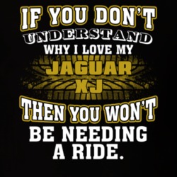 Jaguar Xj You Don't Understand You Won't Need A Ride Car Lovers T Shirt 37573873