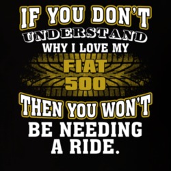 Fiat 500 You Don't Understand You Won't Need A Ride Car Lovers T Shirt 37573881