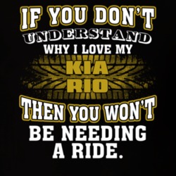 Kia Rio You Don't Understand You Won't Need A Ride Car Lovers T Shirt 37573882
