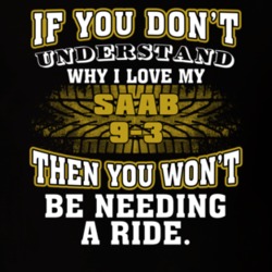 Saab 9-3 You Don't Understand You Won't Need A Ride Car Lovers T Shirt 37573884