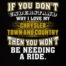 Chrysler Town And Country You Don't Understand You Won't Need A Ride Car Lovers T Shirt 37573886