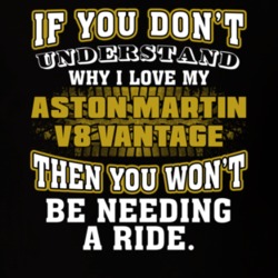 Aston Martin V8 Vantage You Don't Understand You Won't Need A Ride Car Lovers T Shirt 37573889