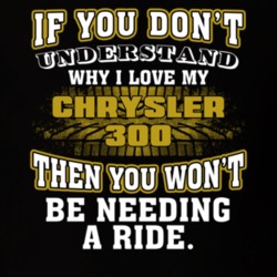 Chrysler 300 You Don't Understand You Won't Need A Ride Car Lovers T Shirt 37573890