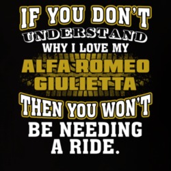 Alfa Romeo Giulietta You Don't Understand You Won't Need A Ride Car Lovers T Shirt 37573892
