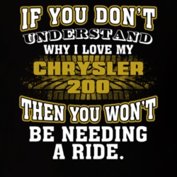 Chrysler 200 You Don't Understand You Won't Need A Ride Car Lovers T Shirt 37573895