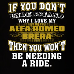 Alfa Romeo Brera You Don't Understand You Won't Need A Ride Car Lovers T Shirt 37573896