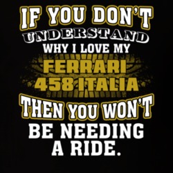 Ferrari 458 Italia You Don't Understand You Won't Need A Ride Car Lovers T Shirt 37573900